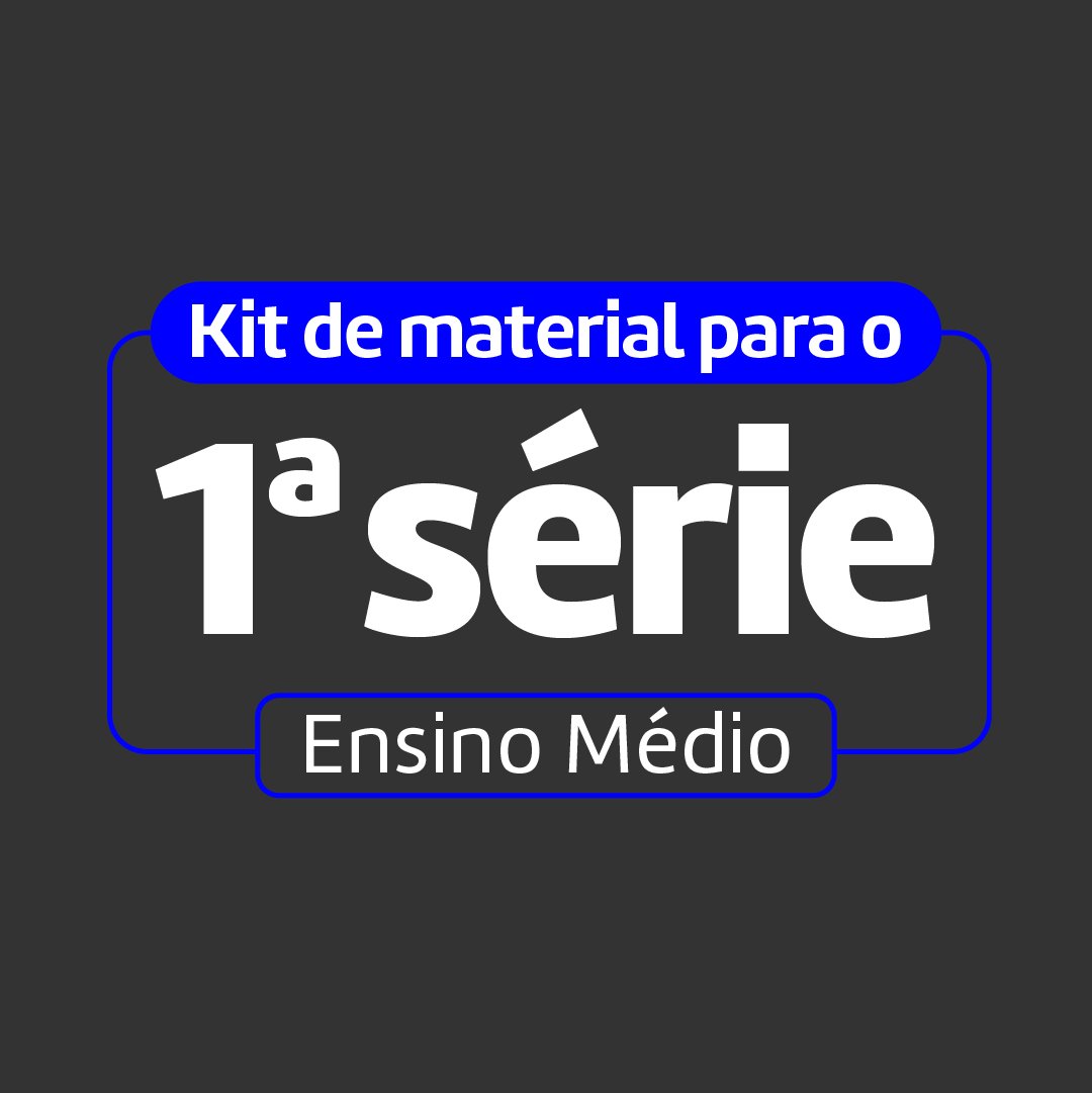 Kit do Aluno – 1ª Série do Ensino Médio